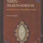 Tesbitu Delaili'n Nübüvve - Mucizelerle Hz. Peygamberin Hayatı