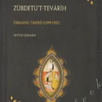 Zübdetü't Tevarih - Osmanlı Tarihi (1299-1595)